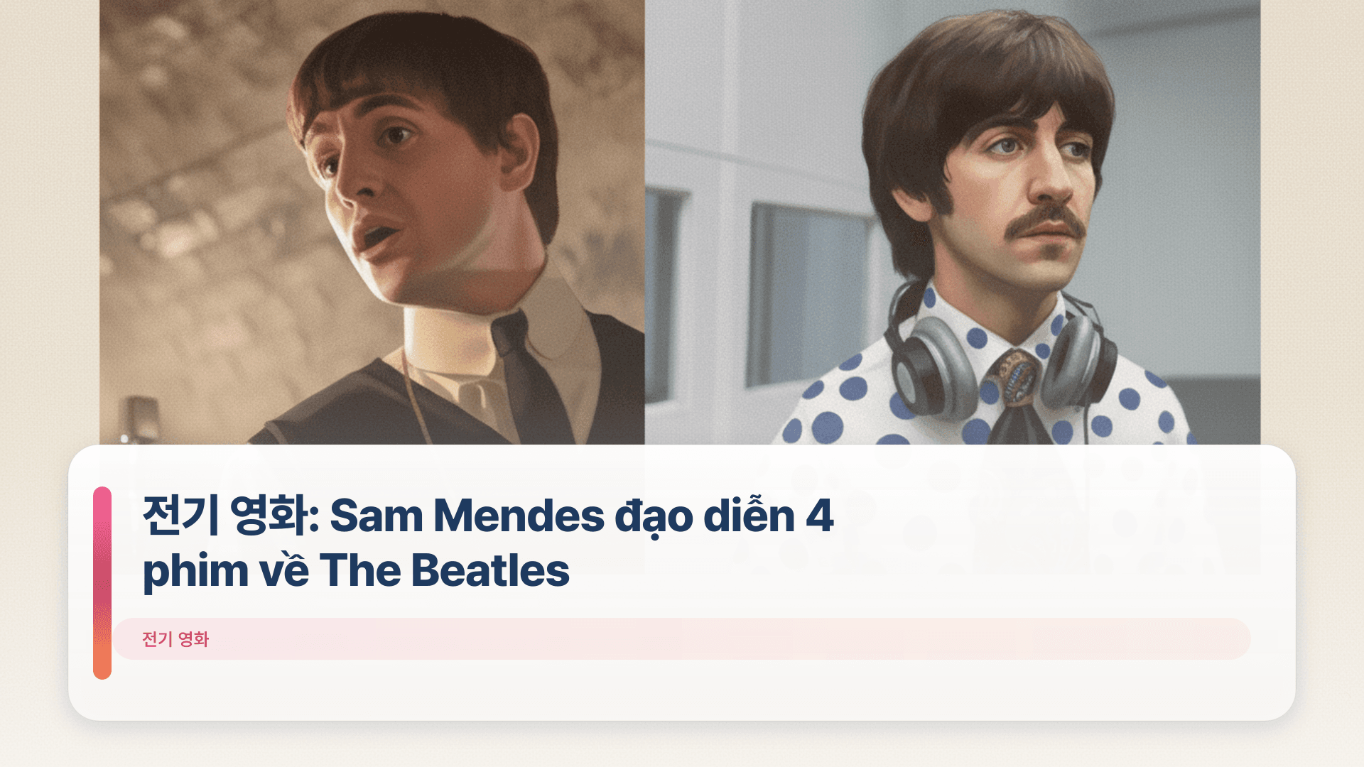 전기 영화: Sam Mendes đạo diễn 4 phim về The Beatles