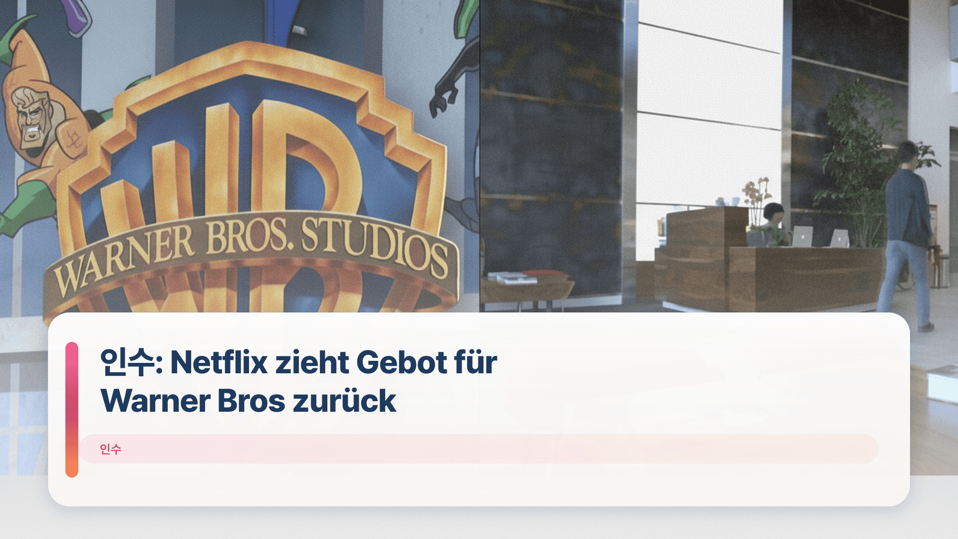 인수: Netflix zieht Gebot für Warner Bros zurück