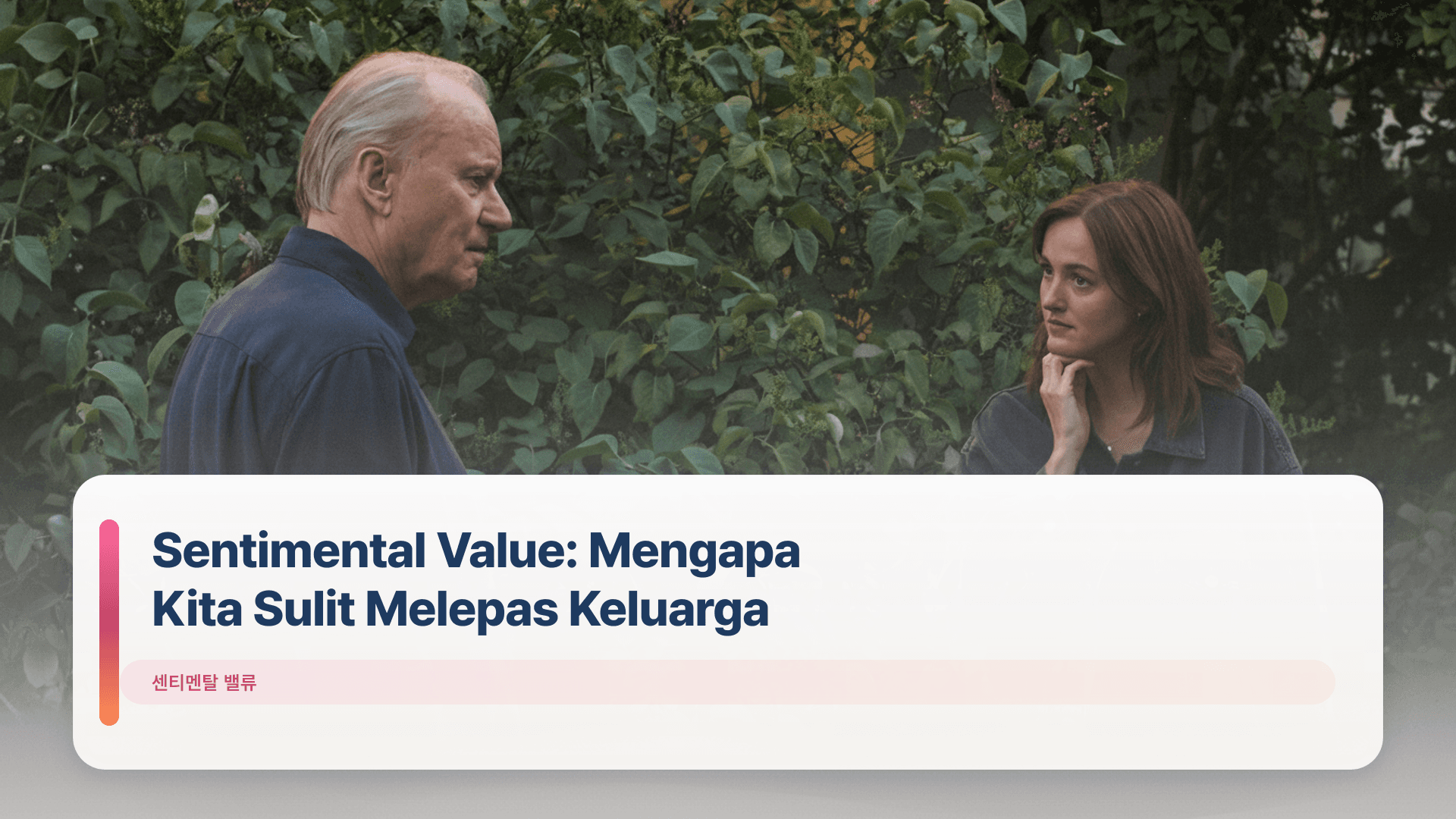 Sentimental Value: Mengapa Kita Sulit Melepas Keluarga