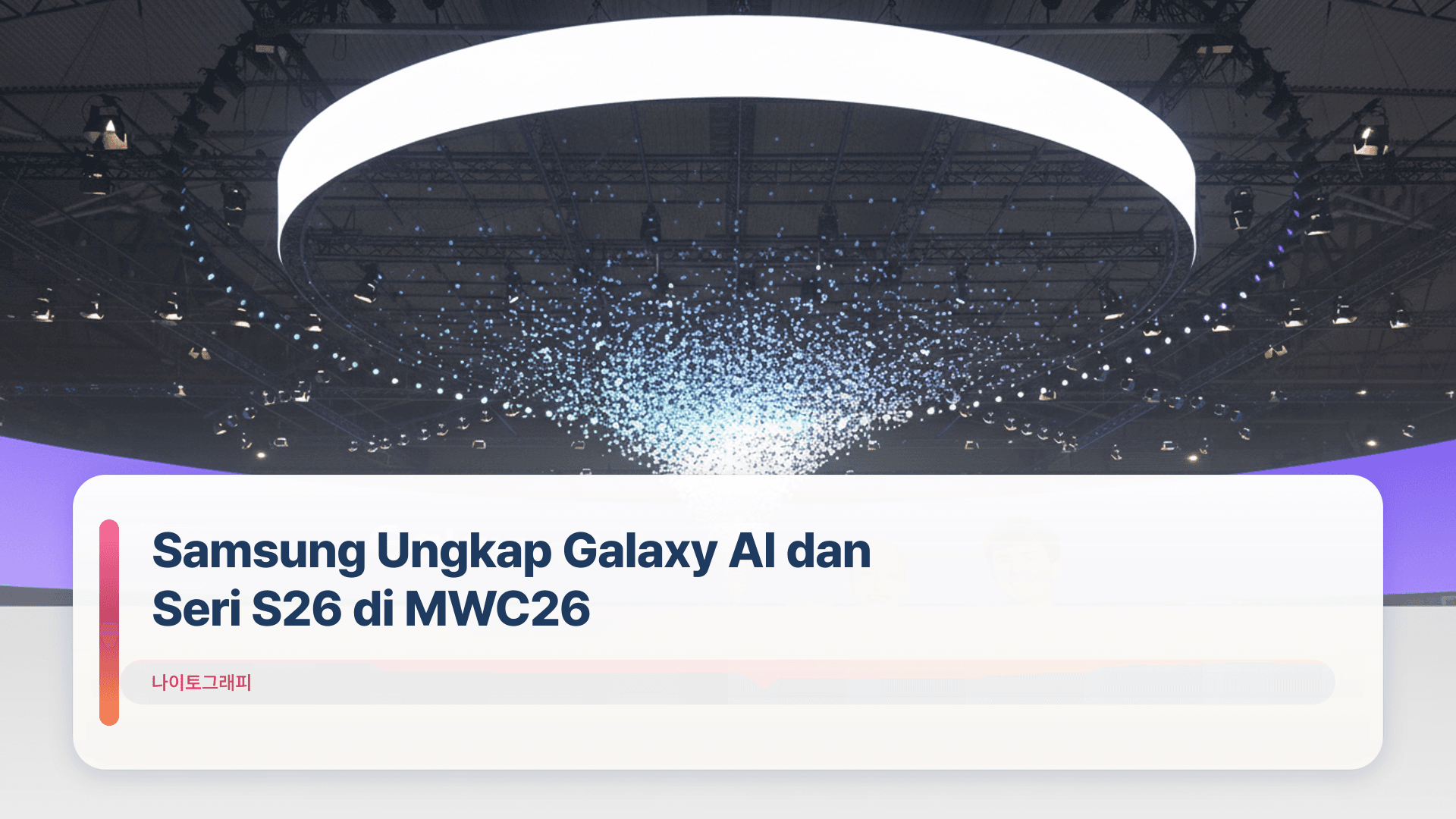 Samsung Ungkap Galaxy AI dan Seri S26 di MWC26