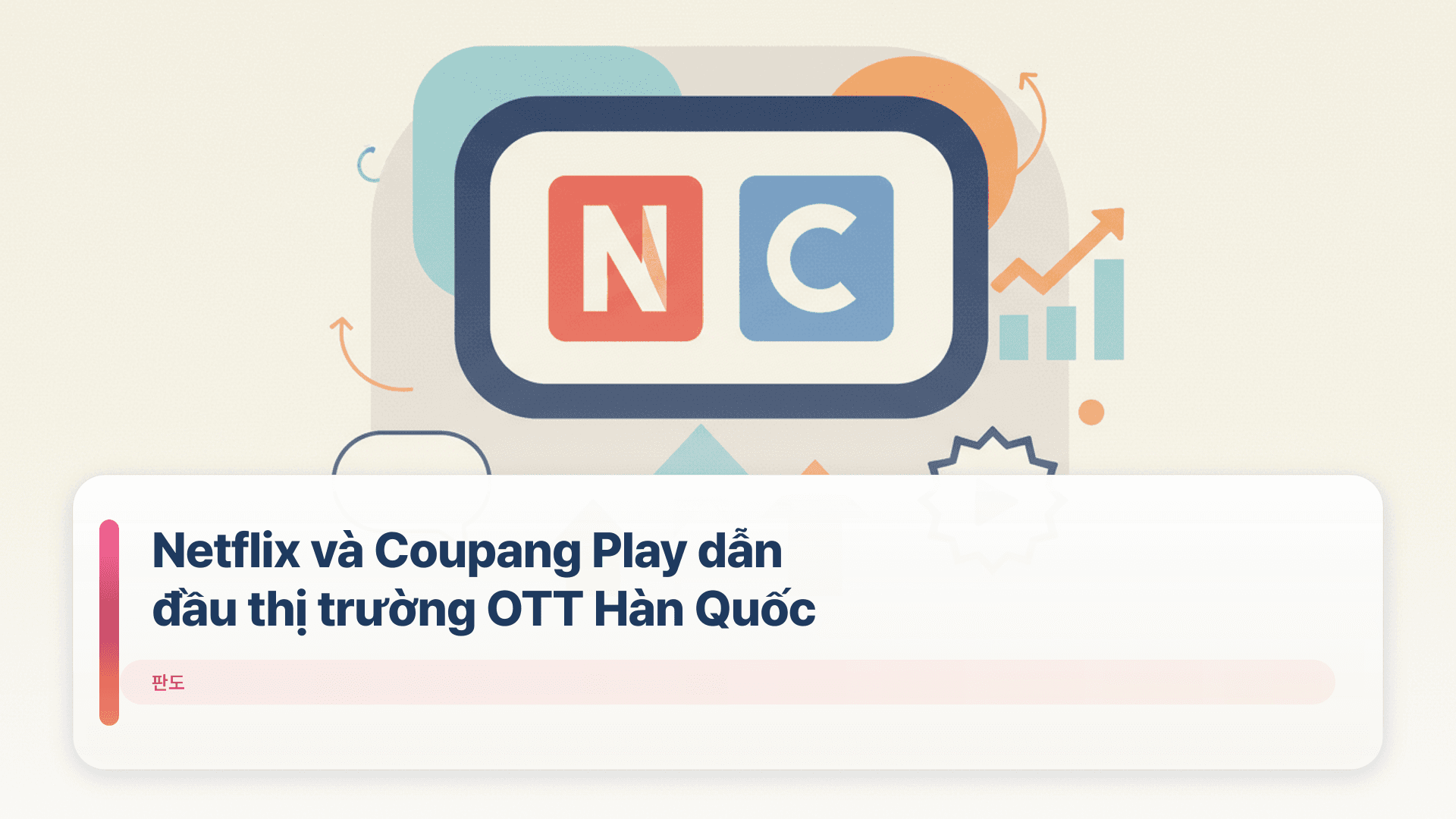 Netflix và Coupang Play dẫn đầu thị trường OTT Hàn Quốc