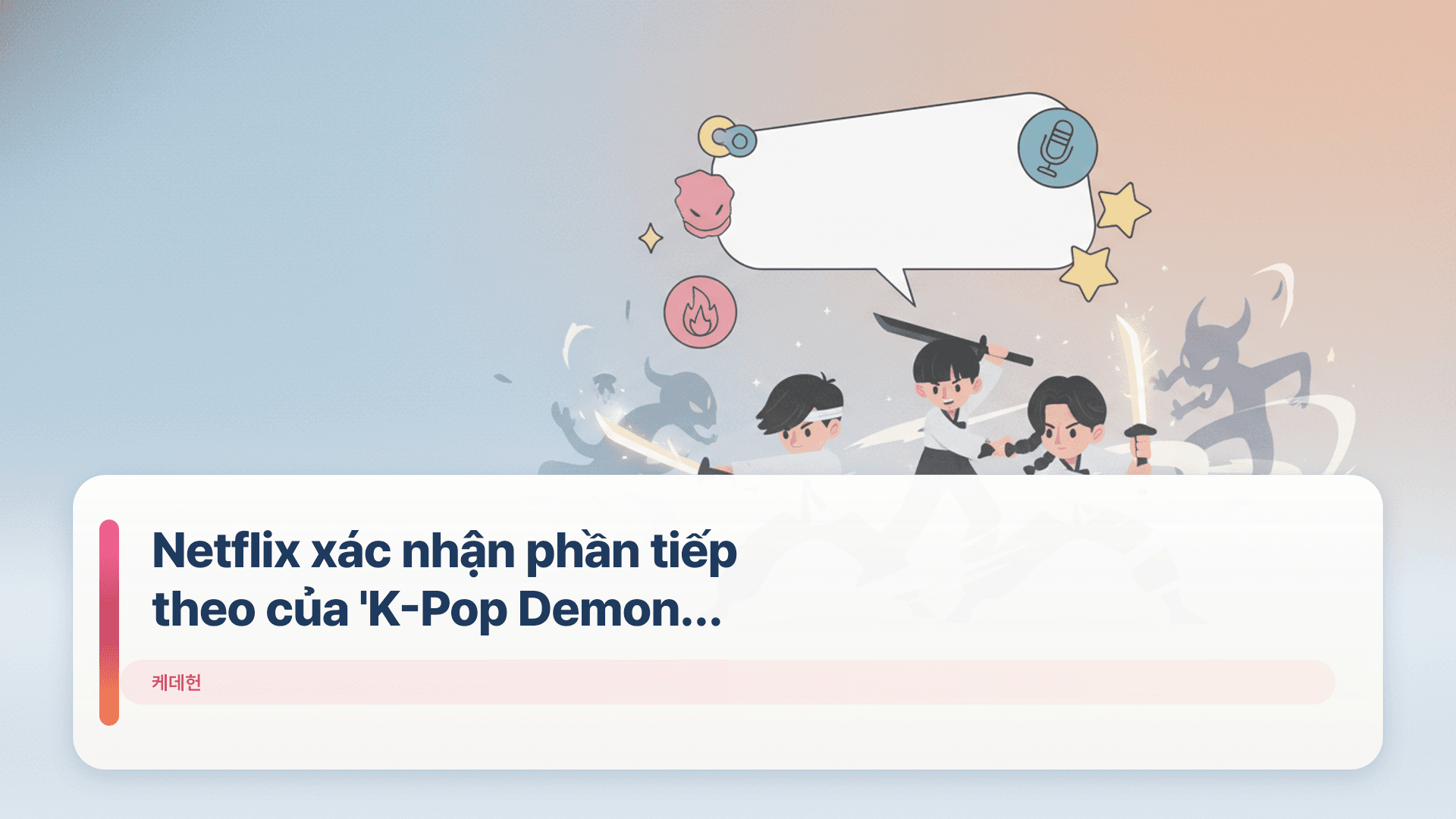 Netflix xác nhận phần tiếp theo của 'K-Pop Demon Hunters'