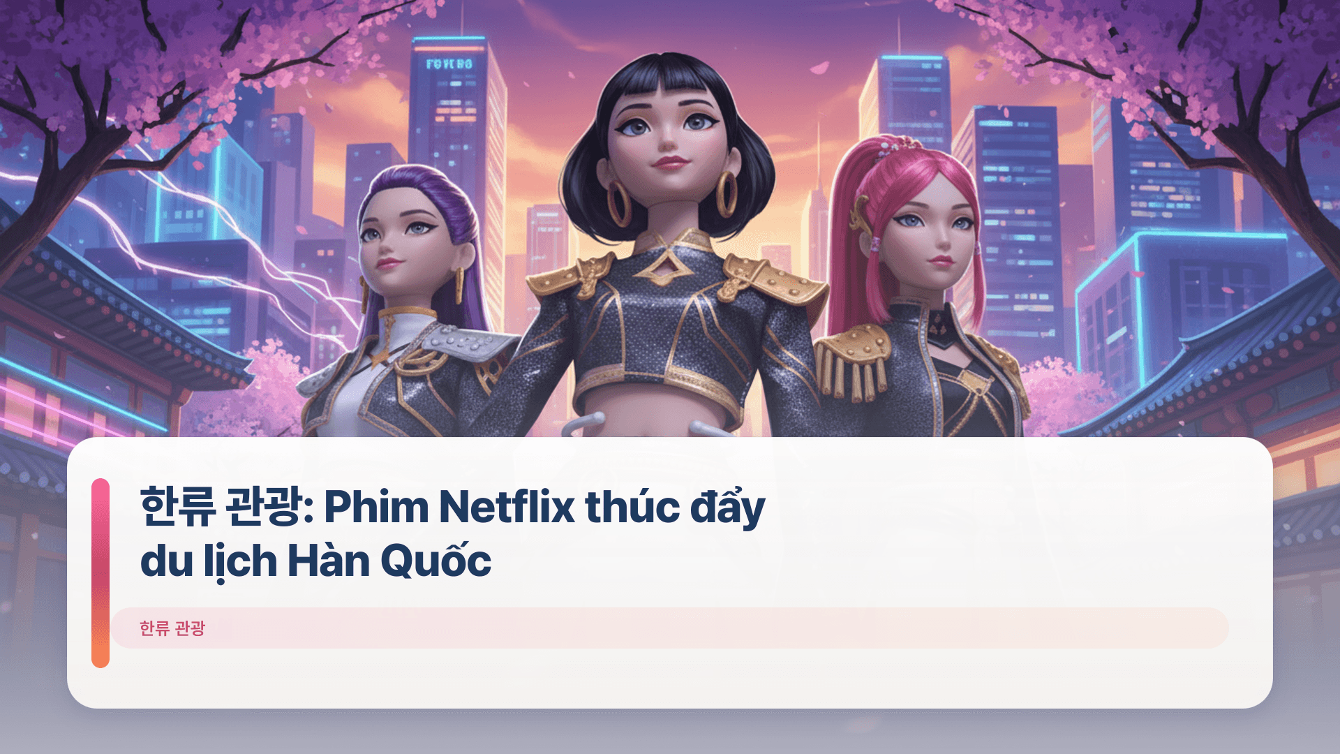 한류 관광: Phim Netflix thúc đẩy du lịch Hàn Quốc