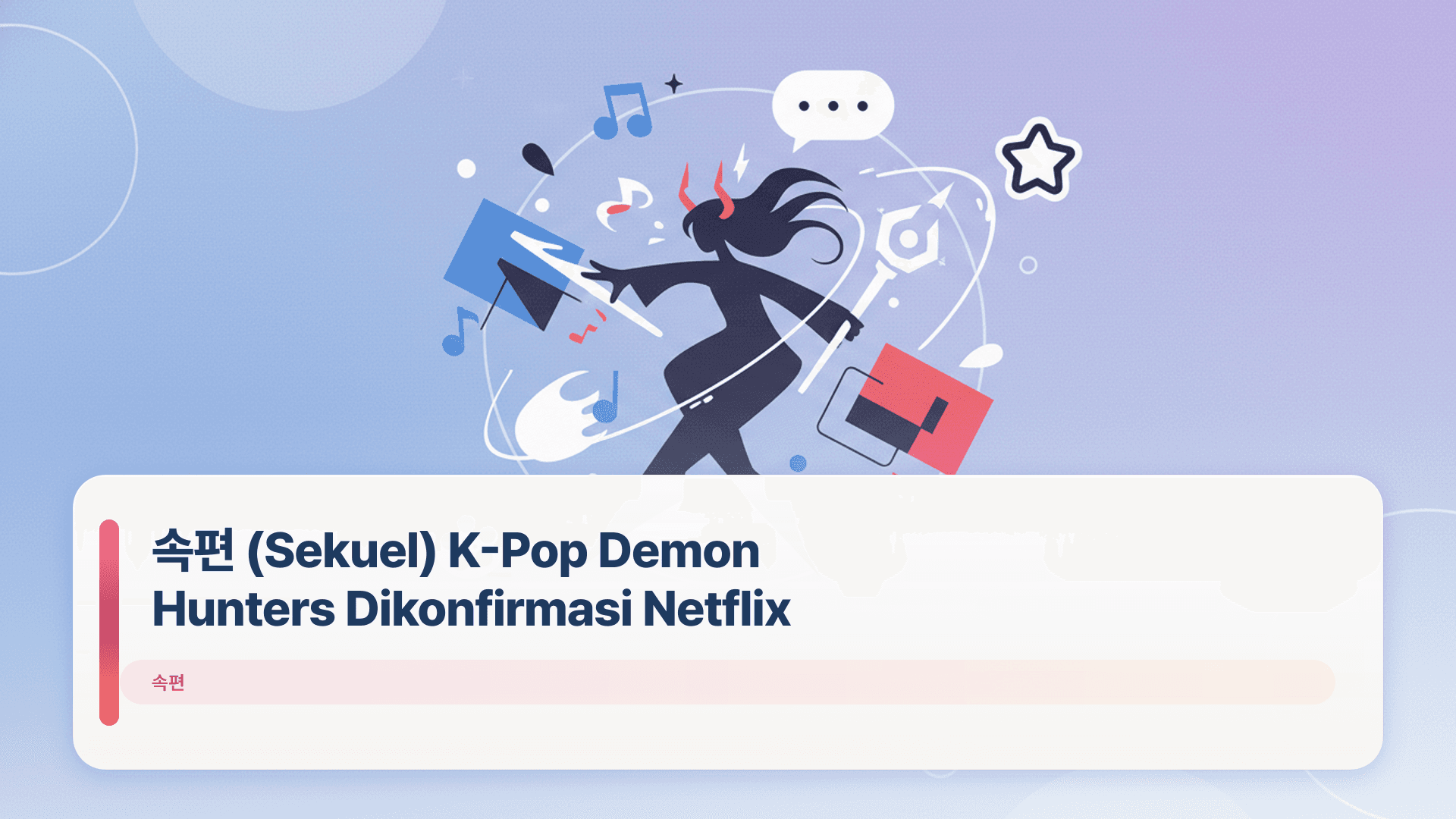 속편 (Sekuel) K-Pop Demon Hunters Dikonfirmasi Netflix