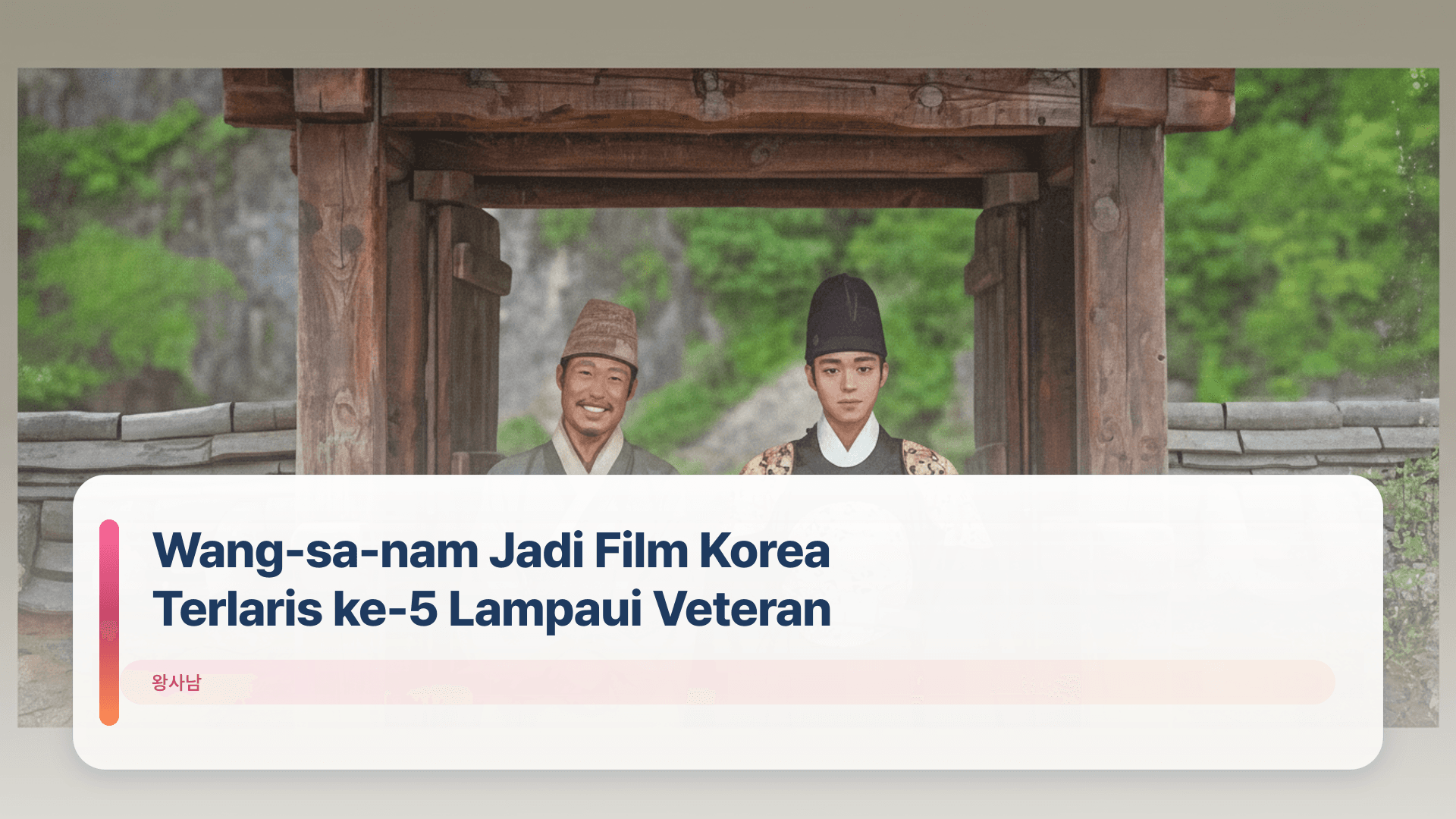 Wang-sa-nam Jadi Film Korea Terlaris ke-5 Lampaui Veteran
