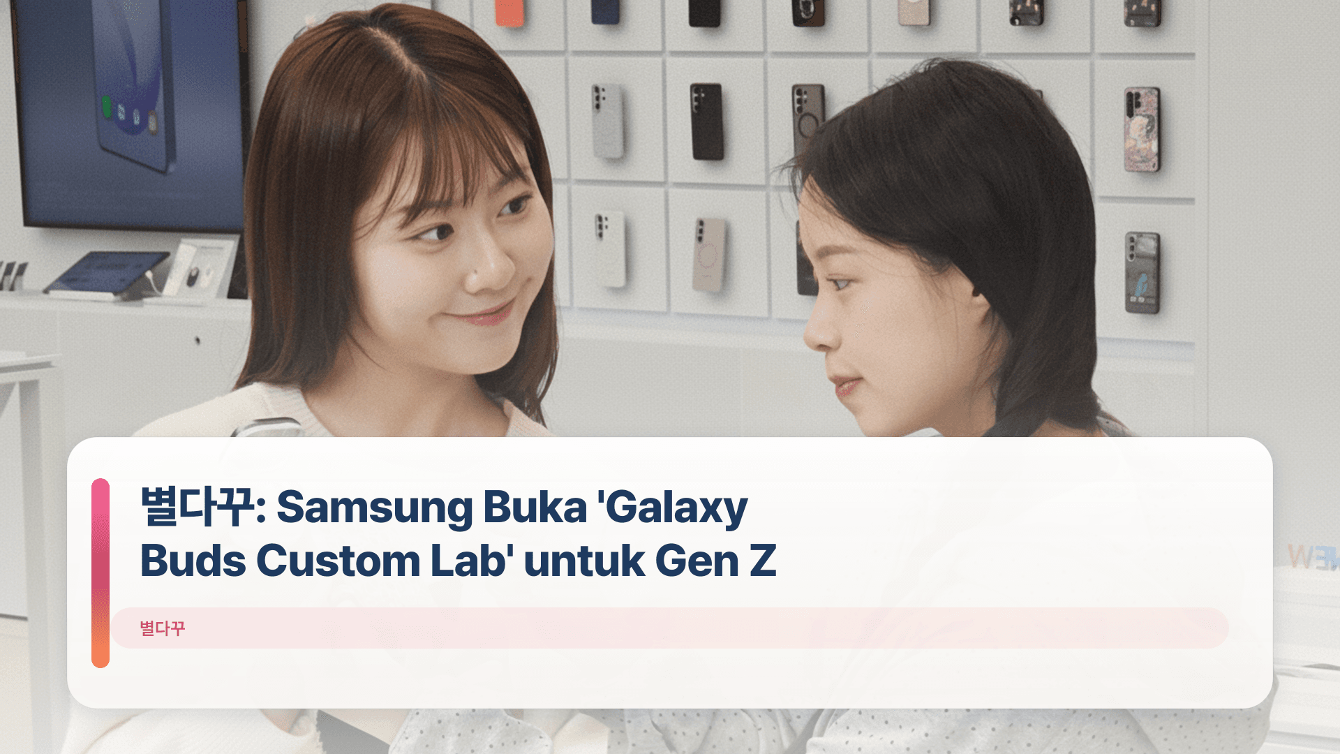 별다꾸: Samsung Buka 'Galaxy Buds Custom Lab' untuk Gen Z