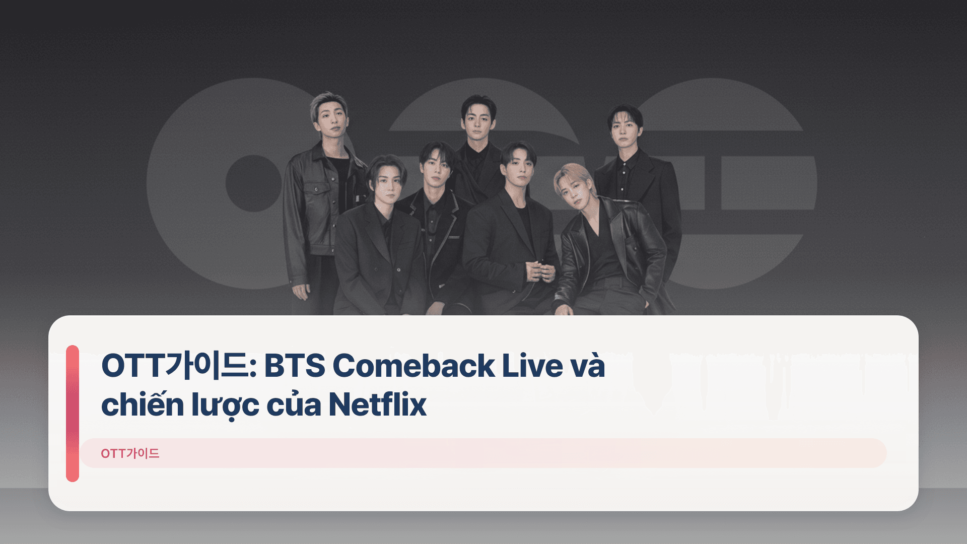 OTT가이드: BTS Comeback Live và chiến lược của Netflix