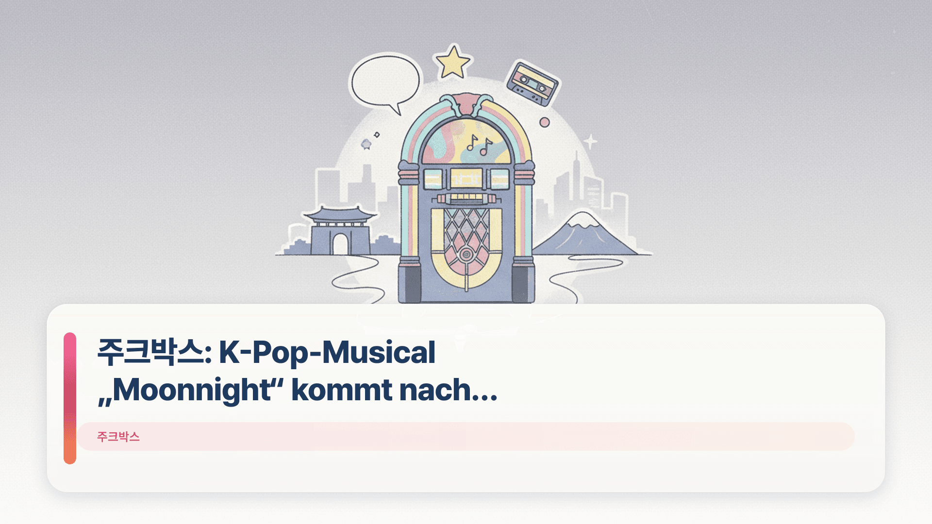 주크박스: K-Pop-Musical „Moonnight“ kommt nach Gyeryong