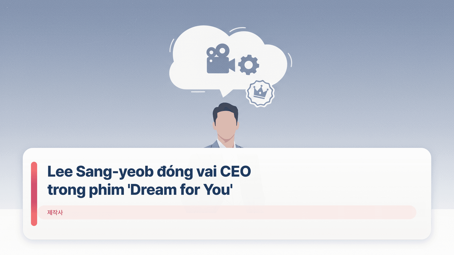 Lee Sang-yeob đóng vai CEO trong phim 'Dream for You'
