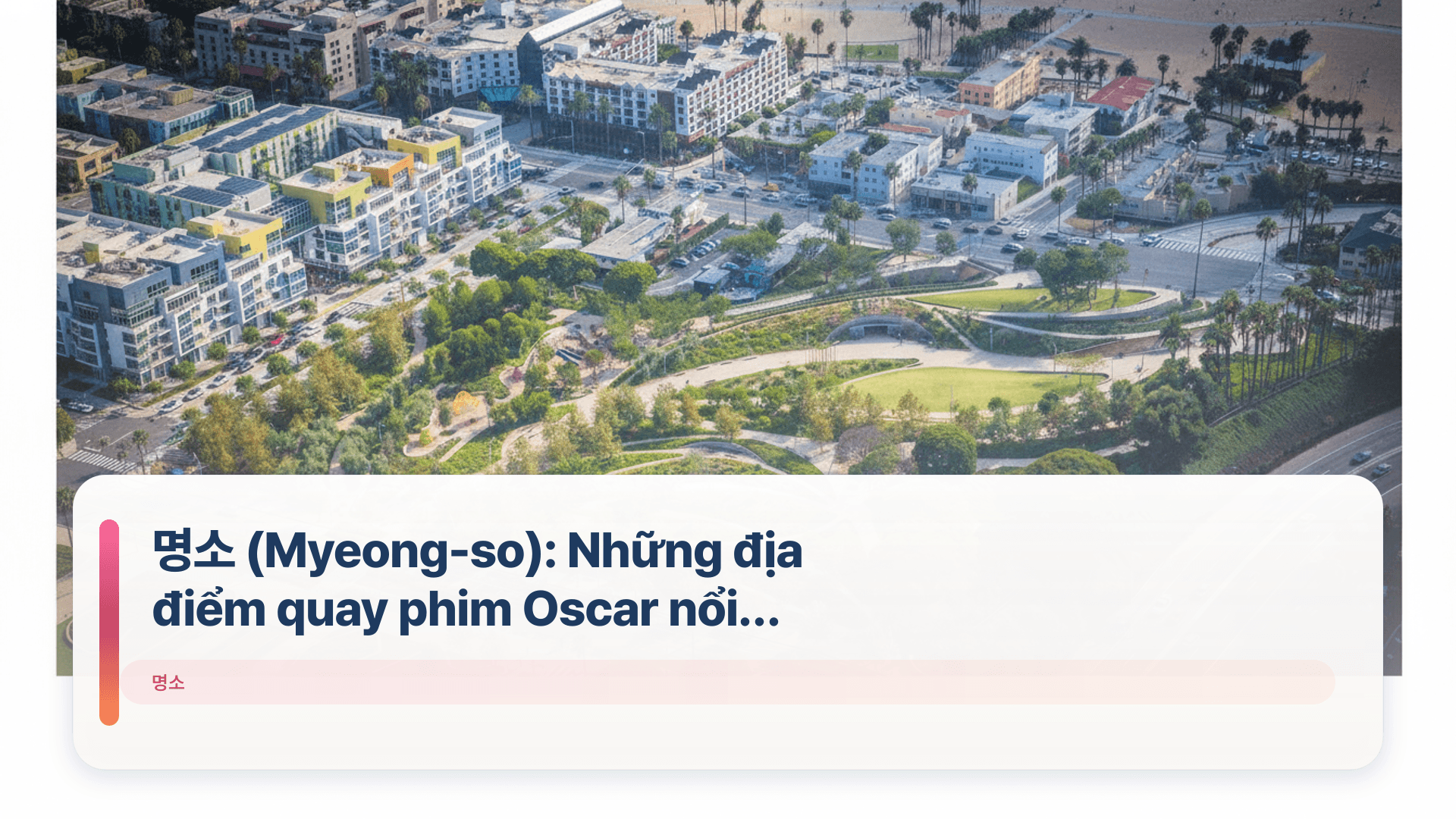 명소 (Myeong-so): Những địa điểm quay phim Oscar nổi tiếng