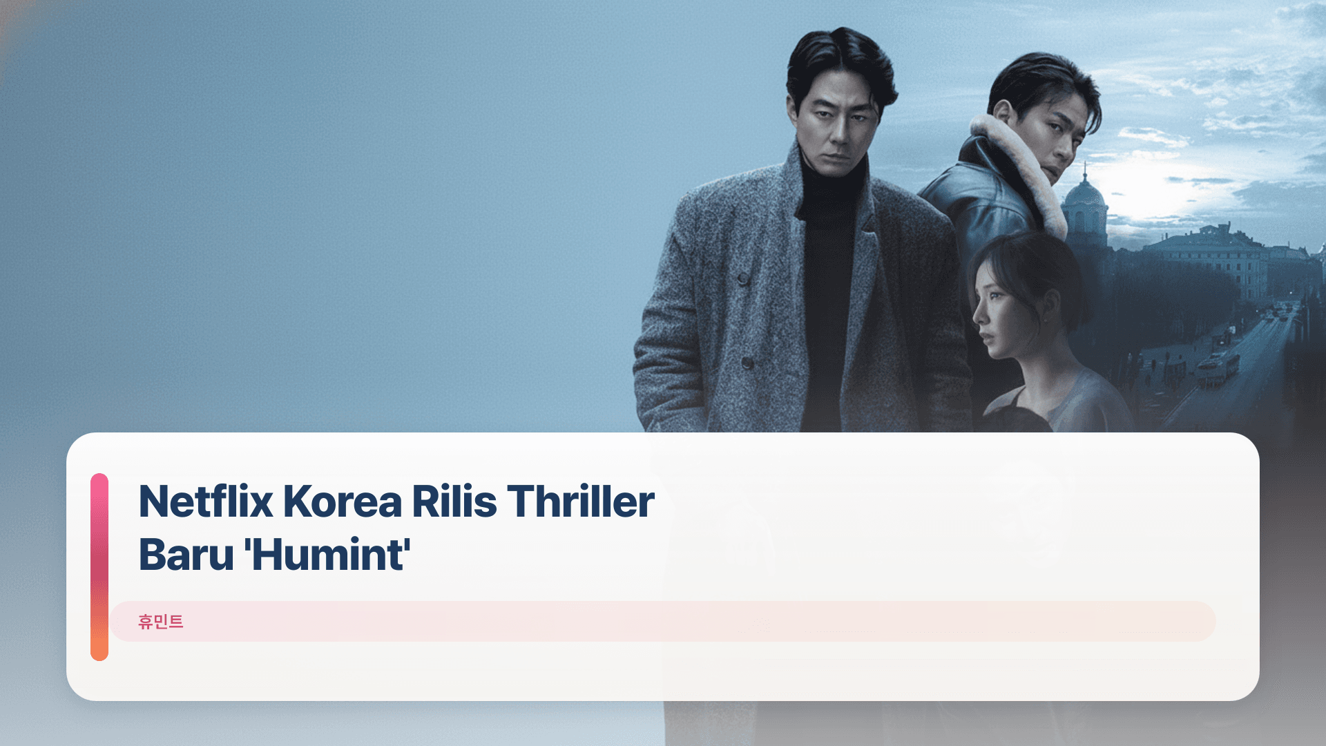 Netflix Korea Rilis Thriller Baru 'Humint'