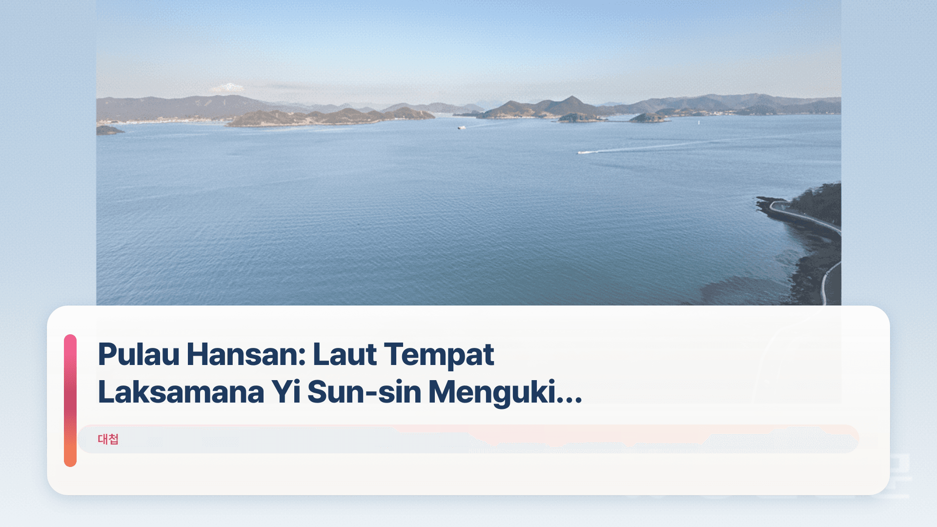 Pulau Hansan: Laut Tempat Laksamana Yi Sun-sin Mengukir Sejarah
