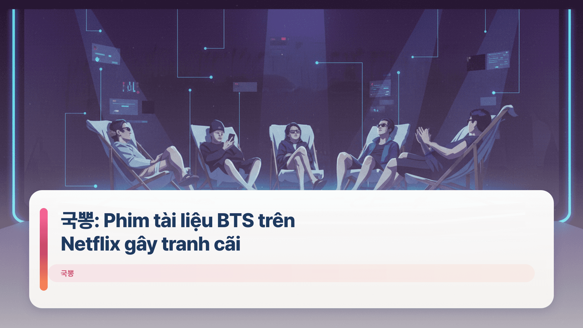국뽕: Phim tài liệu BTS trên Netflix gây tranh cãi