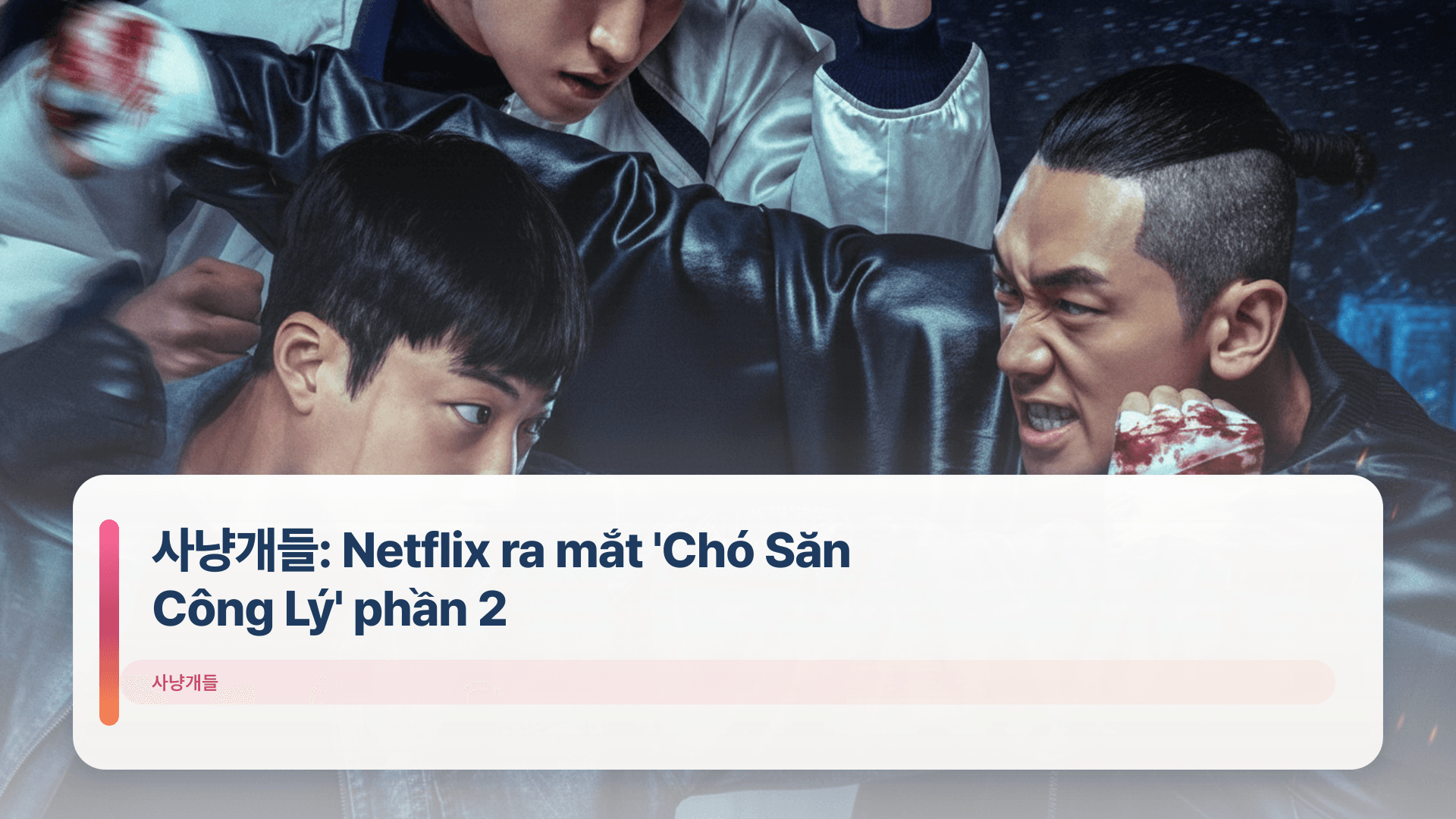 사냥개들: Netflix ra mắt 'Chó Săn Công Lý' phần 2