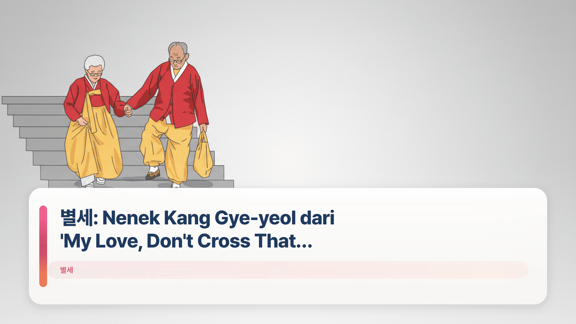 별세: Nenek Kang Gye-yeol dari 'My Love, Don't Cross That River' Wafat