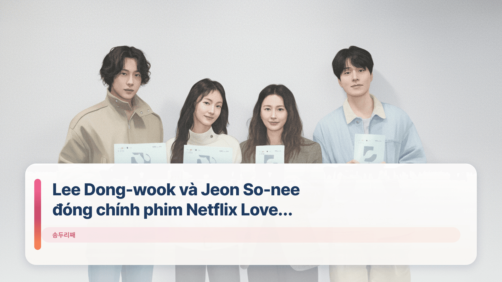 Lee Dong-wook và Jeon So-nee đóng chính phim Netflix Love Affair