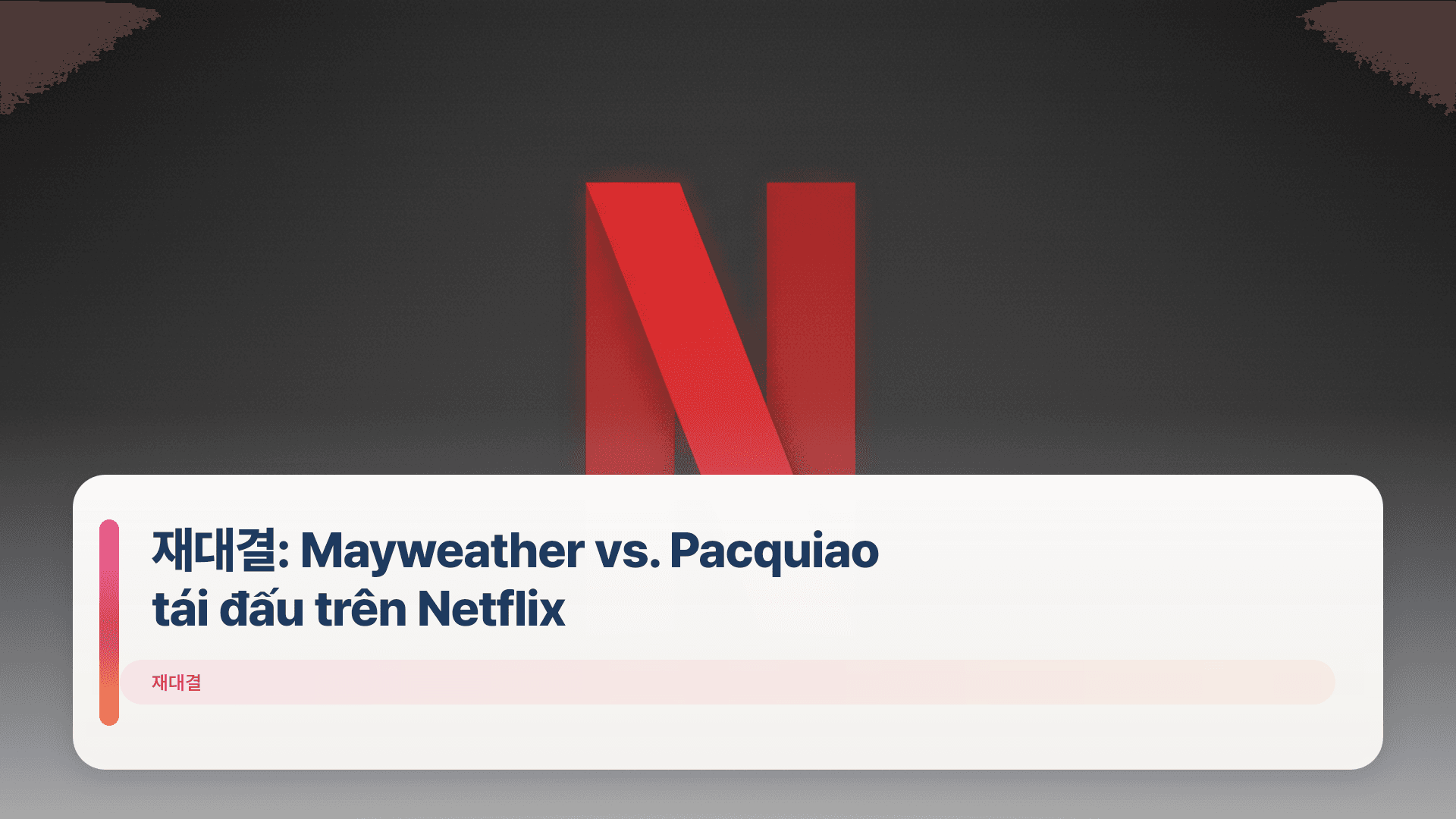 재대결: Mayweather vs. Pacquiao tái đấu trên Netflix