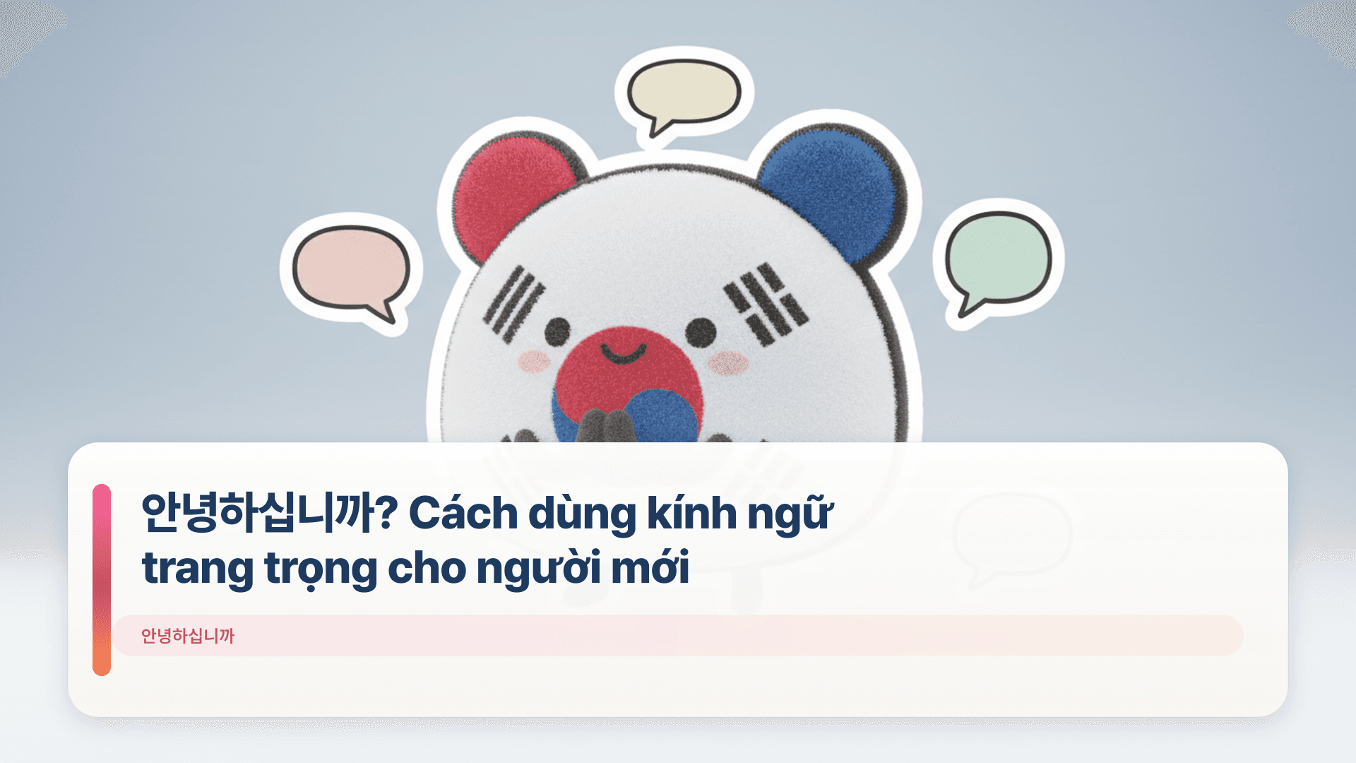 안녕하십니까? Cách dùng kính ngữ trang trọng cho người mới