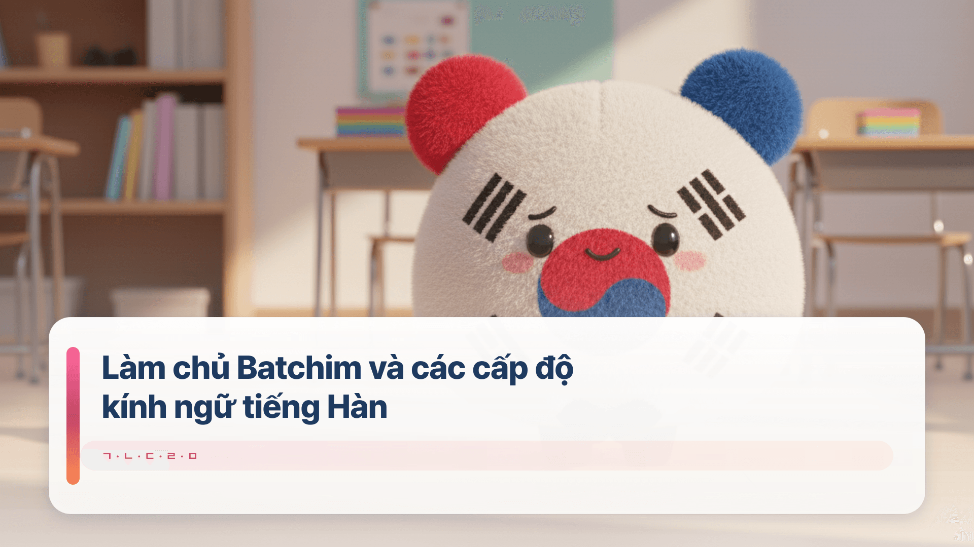 Làm chủ Batchim và các cấp độ kính ngữ tiếng Hàn