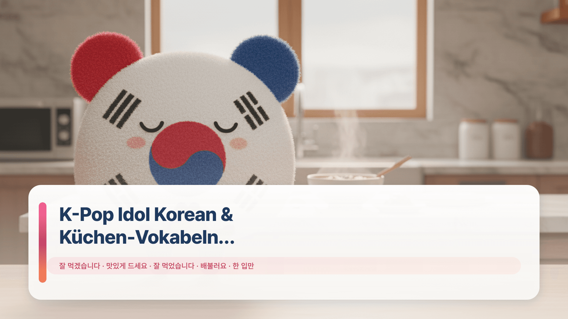 K-Pop Idol Korean & Küchen-Vokabeln Wochenrückblick