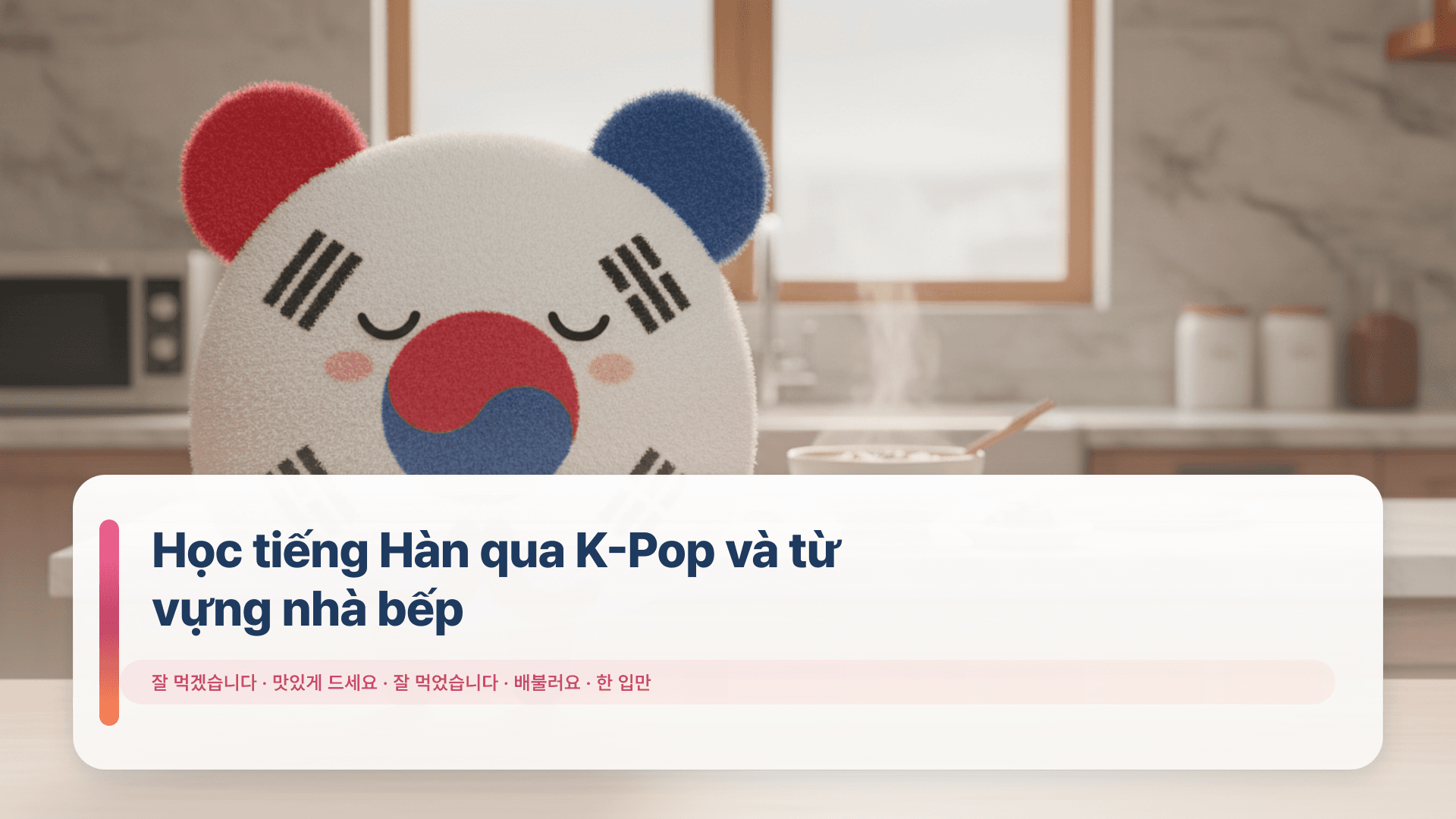 Học tiếng Hàn qua K-Pop và từ vựng nhà bếp