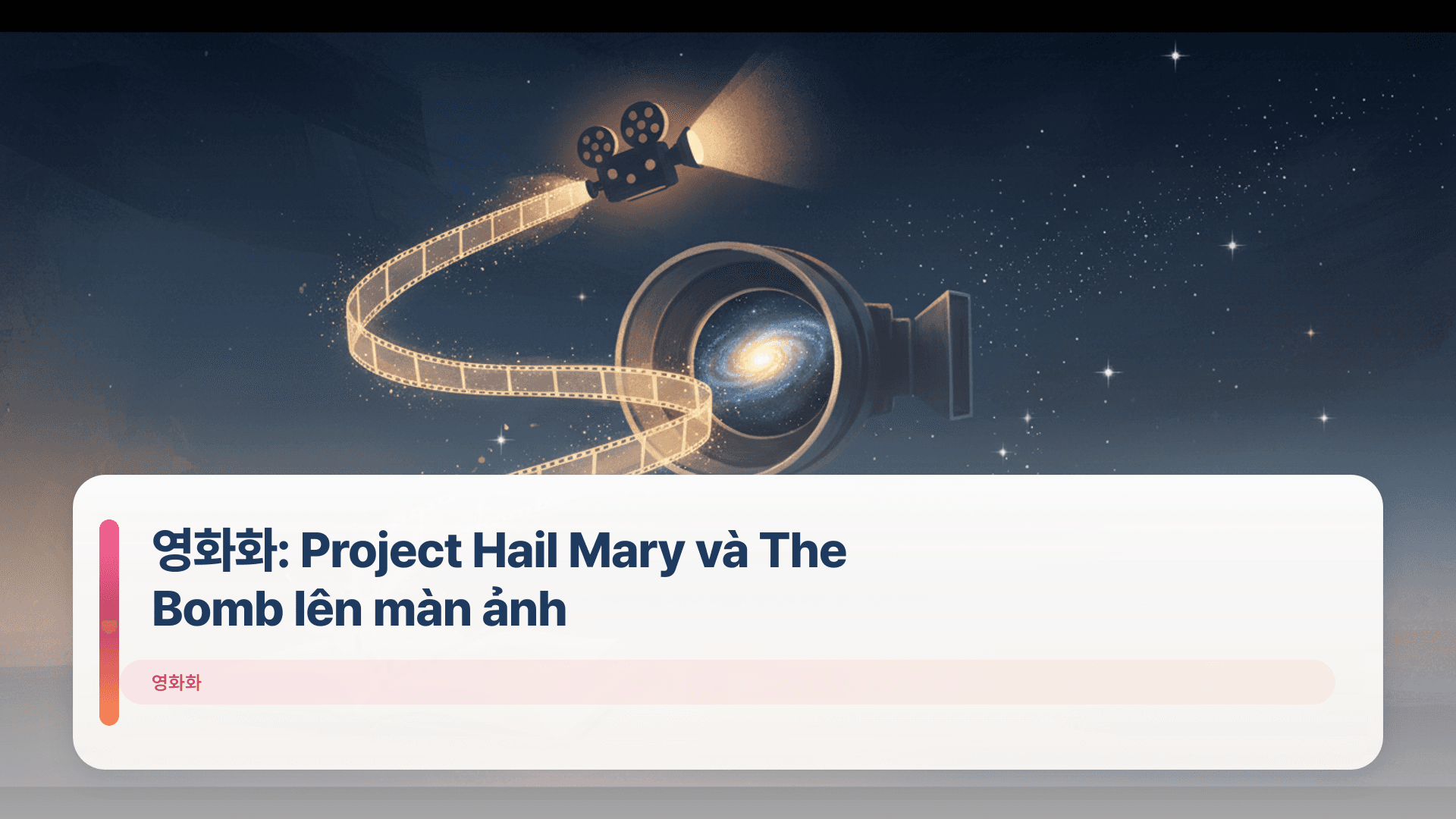 영화화: Project Hail Mary và The Bomb lên màn ảnh