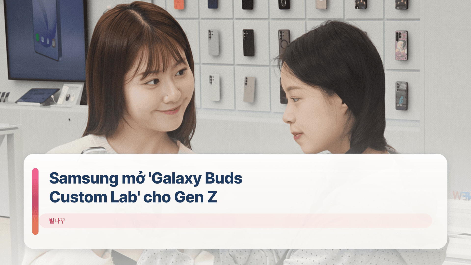 Samsung mở 'Galaxy Buds Custom Lab' cho Gen Z