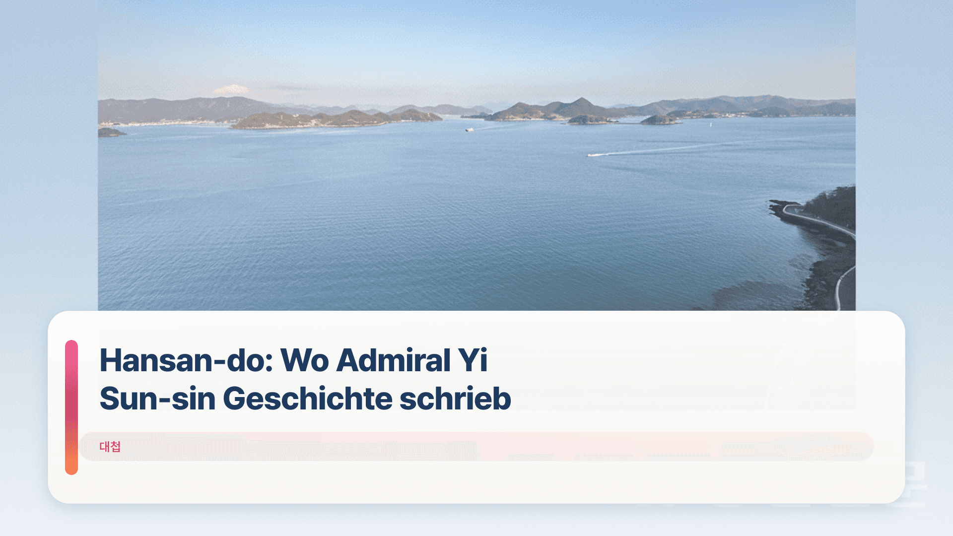 Hansan-do: Wo Admiral Yi Sun-sin Geschichte schrieb