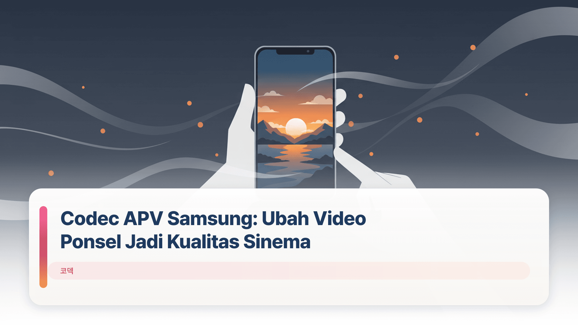 Codec APV Samsung: Ubah Video Ponsel Jadi Kualitas Sinema