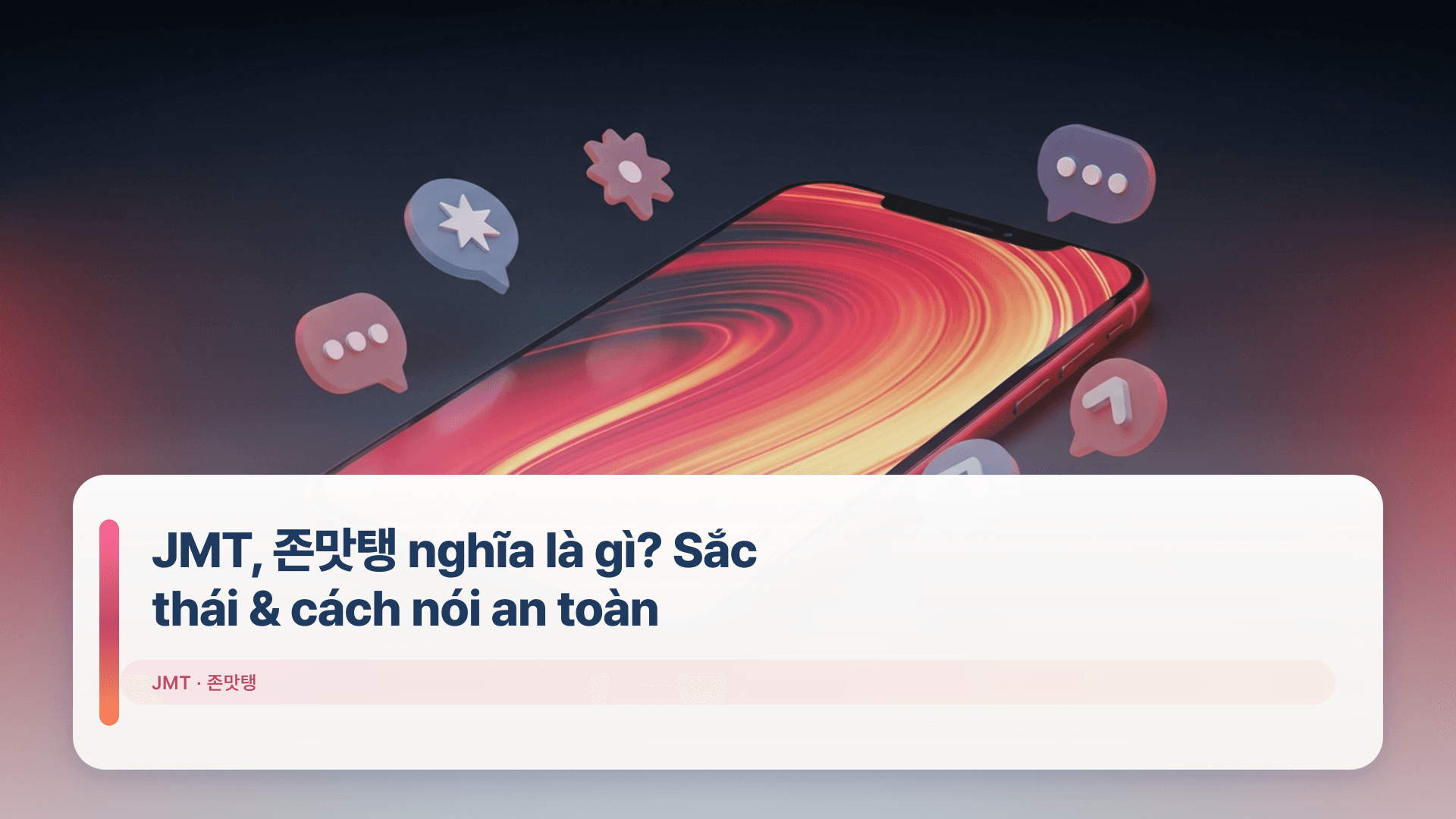 JMT, 존맛탱 nghĩa là gì? Sắc thái & cách nói an toàn