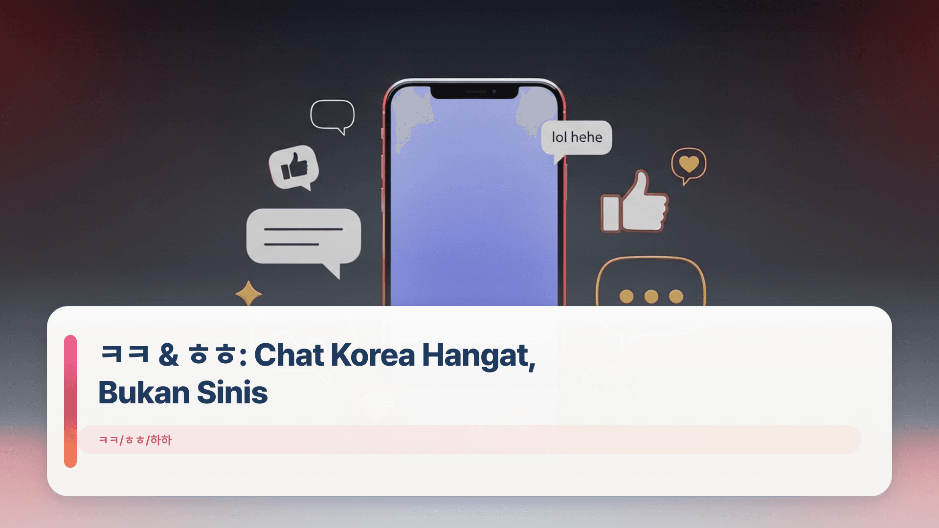 ㅋㅋ & ㅎㅎ: Chat Korea Hangat, Bukan Sinis